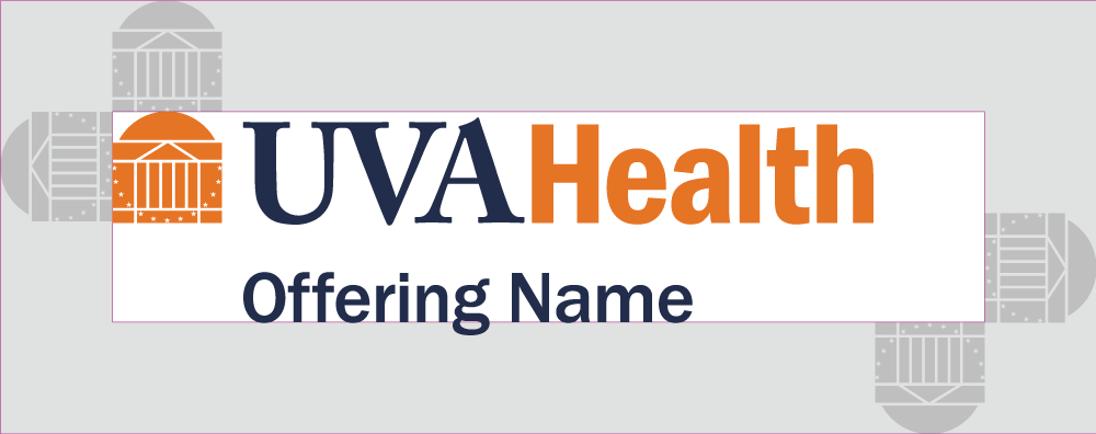 White space surrounding the offering logo lockup should be equal to height of the rotunda from the main UVA Health logo